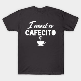 I need a Cafecito T-Shirt